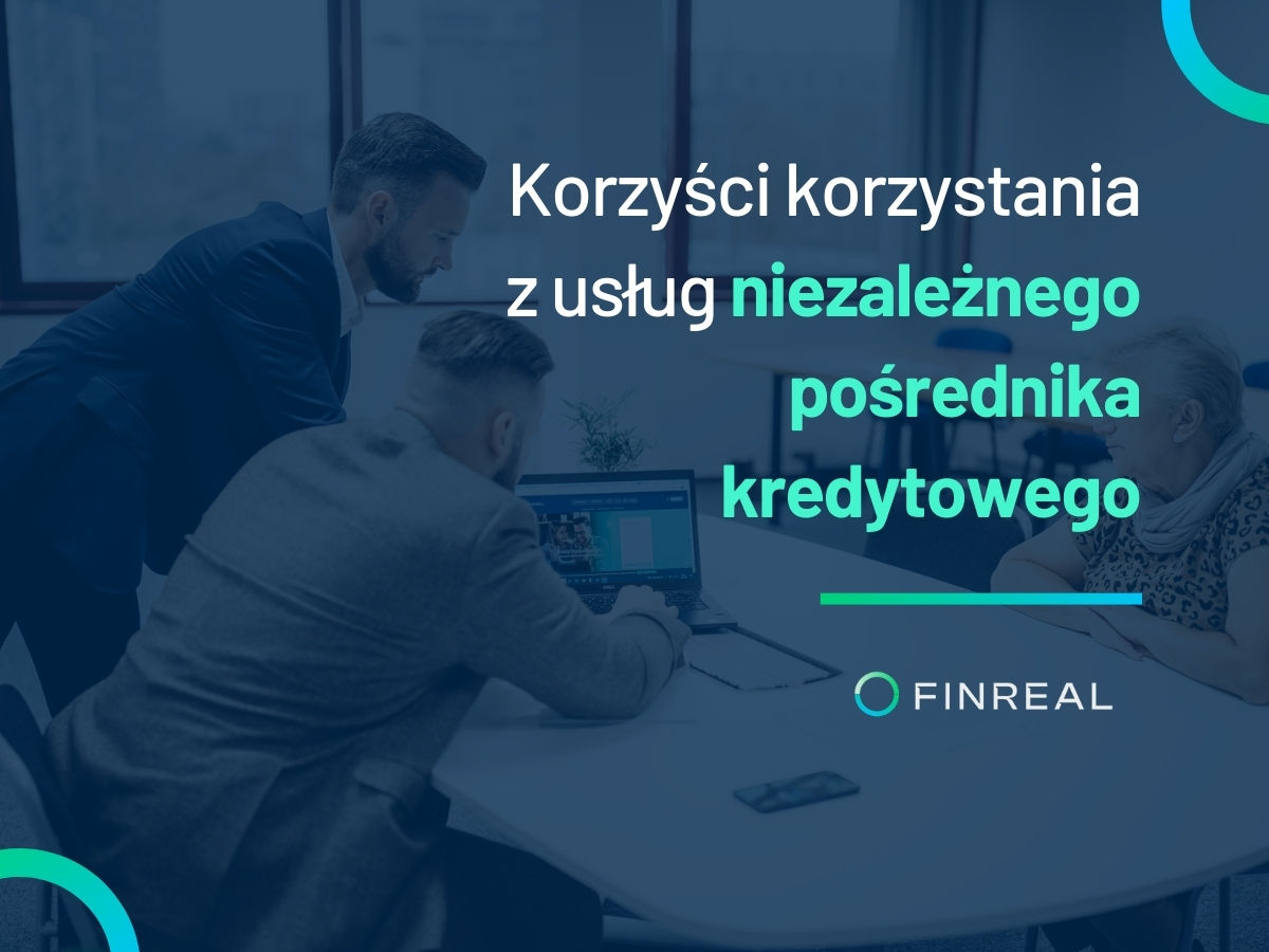 Korzyści korzystania z usług niezależnego pośrednika kredytowego, Finrea