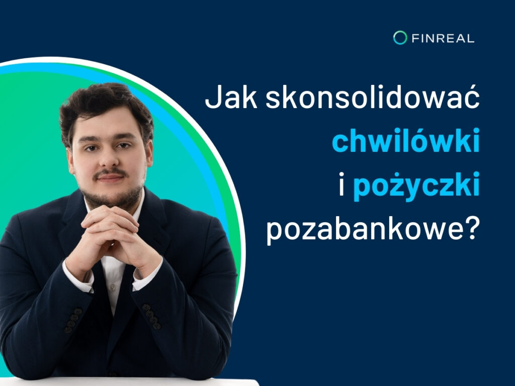 Jak skonsolidować chwilówki i pożyczki pozabankowe, Finreal