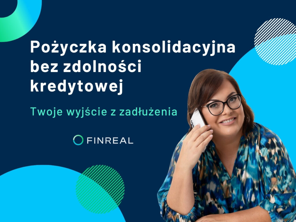 Pożyczka konsolidacyjna bez zdolności kredytowej – Twoje wyjście z zadłużenia, Finreal Pożyczka konsolidacyjna bez zdolności kredytowej – Twoje wyjście z zadłużenia, Finreal