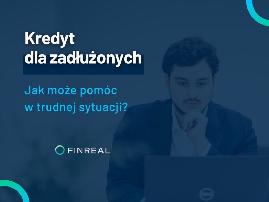 Kredyt dla zadłużonych. Jak może pomóc w trudnej sytuacji, Finreal