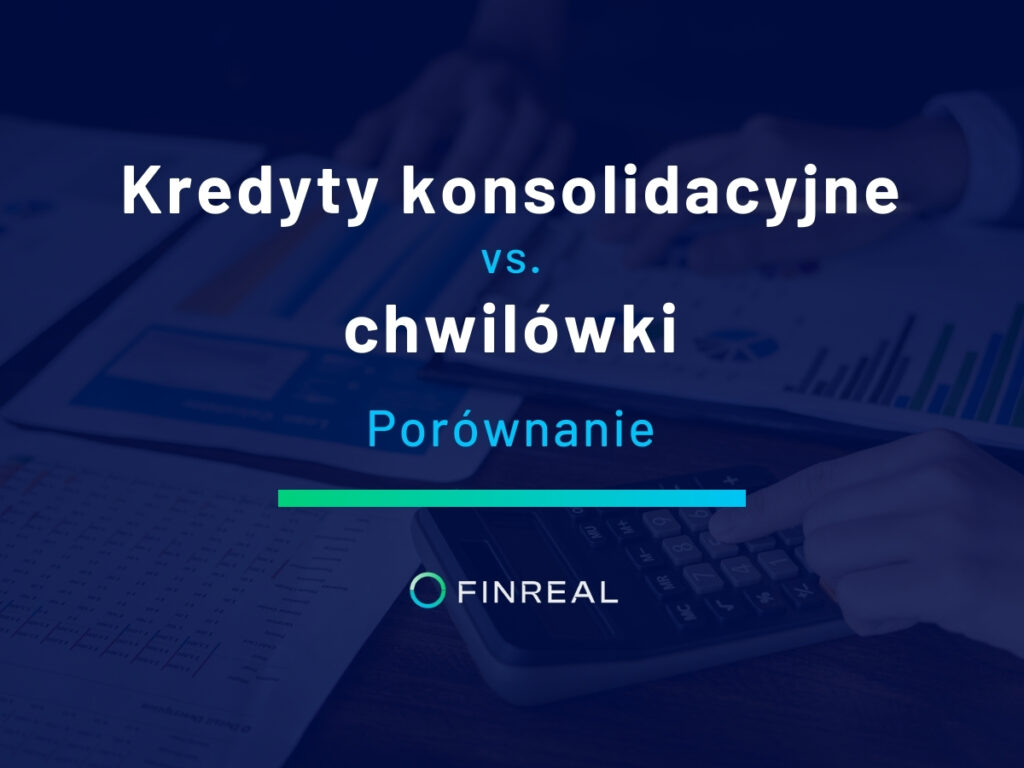 Kredyty konsolidacyjne vs. chwilówki. Porównanie, Finreal