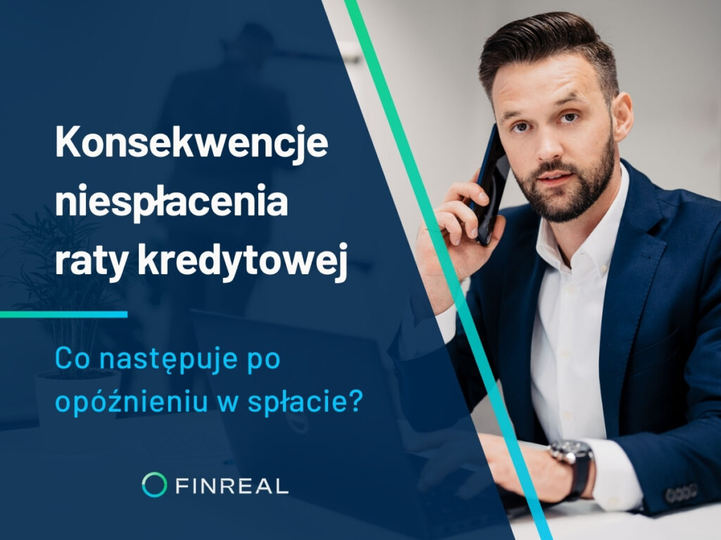 Konsekwencje niespłacenia raty kredytowej - co następuje po opóźnieniu w spłacie, Finreal Konsekwencje niespłacenia raty kredytowej - co następuje po opóźnieniu w spłacie, Finreal