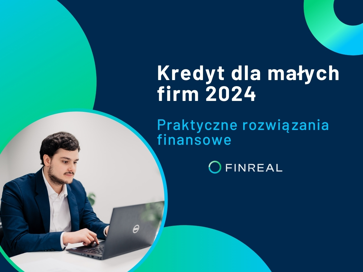 Kredyt dla małych firm 2024. Praktyczne rozwiązania finansowe, Finreal