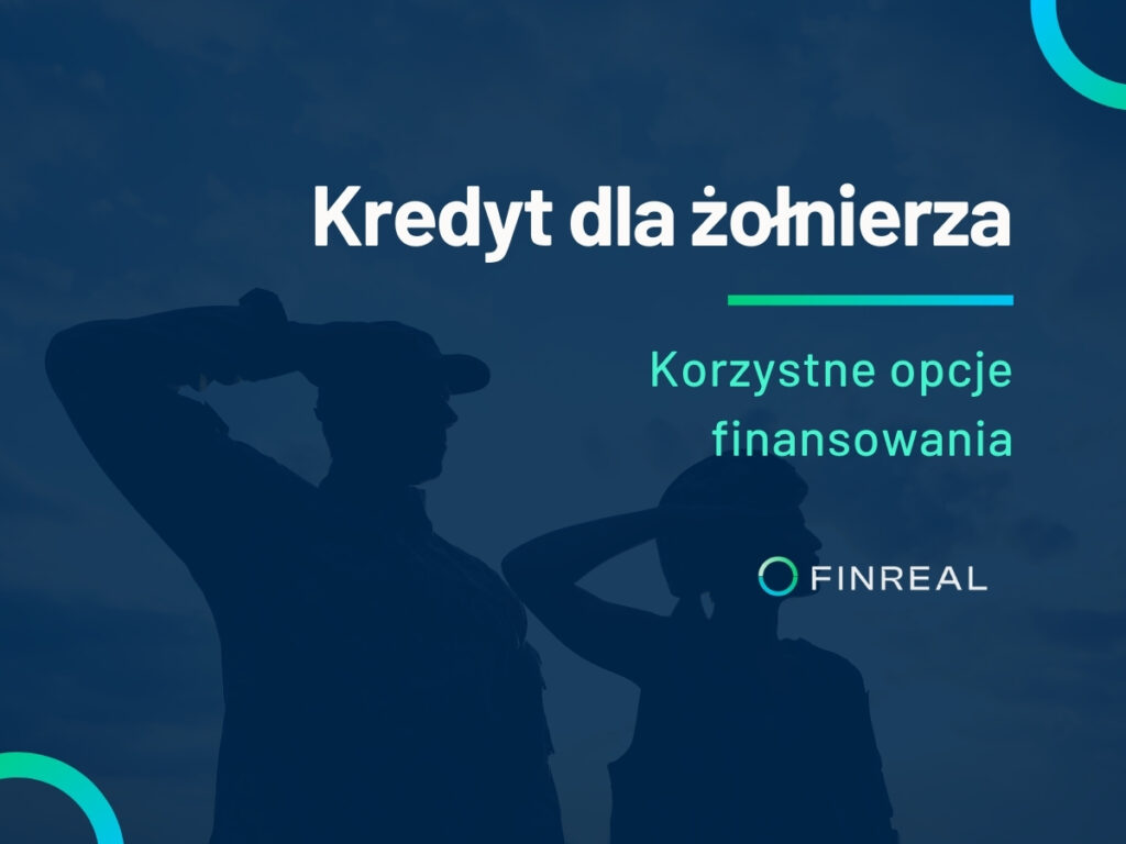 Kredyt dla żołnierza. Korzystne opcje finansowania, Finreal