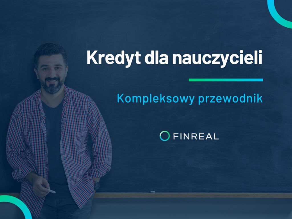 Kredyt dla nauczycieli. Kompleksowy przewodnik, Finreal Kredyt dla nauczycieli. Kompleksowy przewodnik, Finreal