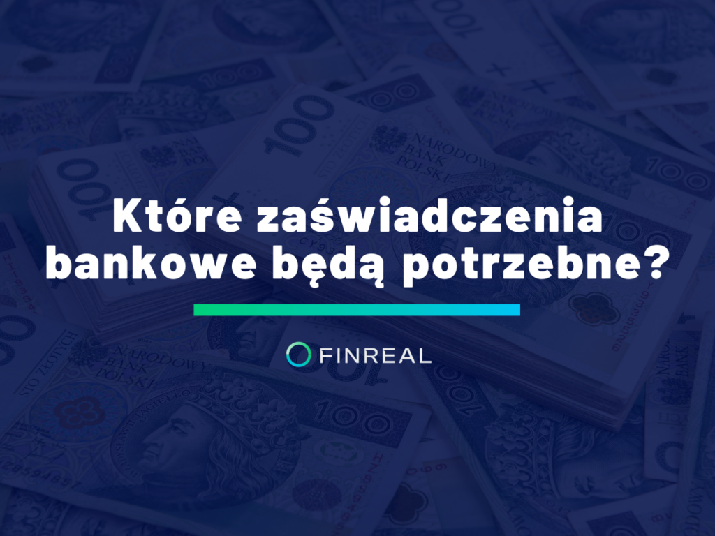 Które zaświadczenia bankowe będą potrzebne
