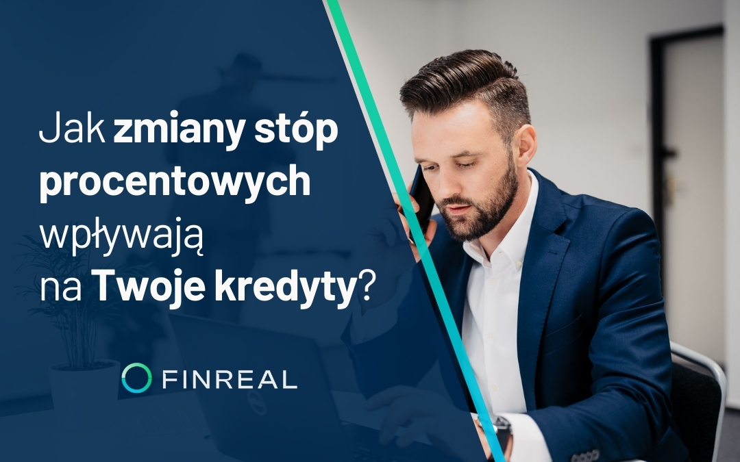 Jak zmiany stóp procentowych wpływają na Twoje kredyty, Finreal