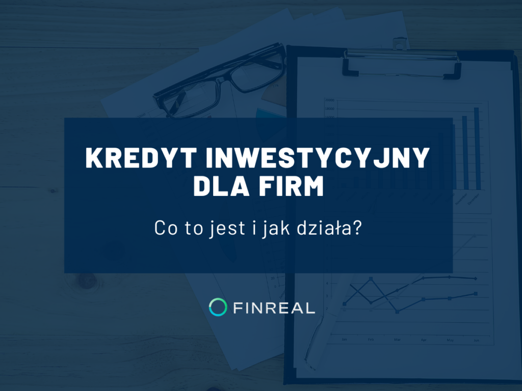 Kredyt inwestycyjny dla Firm - Finreal