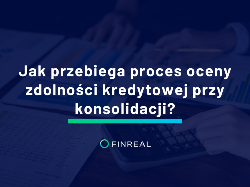 Jak przebiega proces oceny zdolności kredytowej przy konsolidacji_