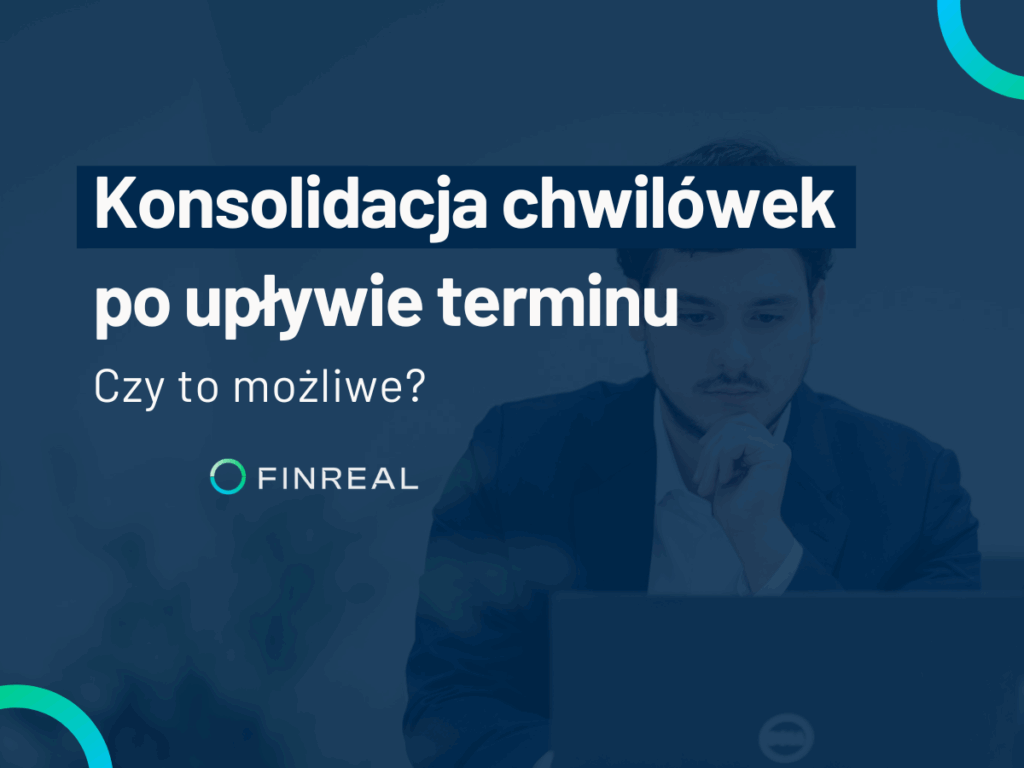 Konsolidacja chwilówek po upływie terminu czy to możliwe - Finreal