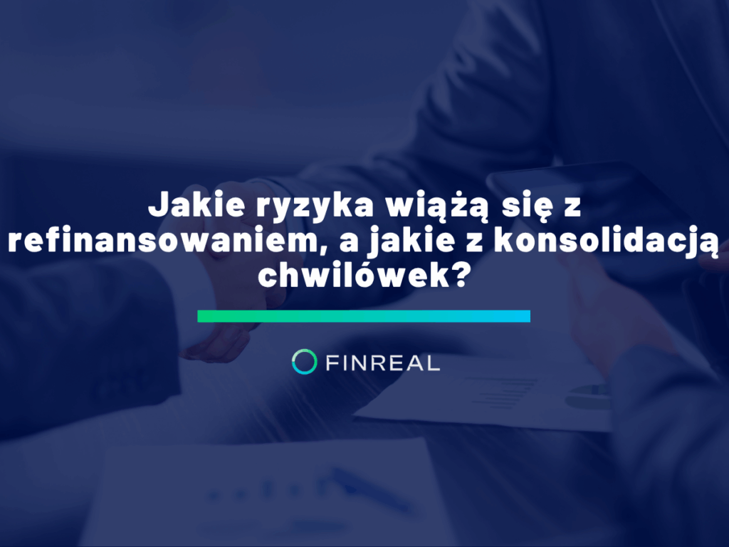 Jakie ryzyka wiążą się z refinansowaniem, a jakie z konsolidacją chwilówek_