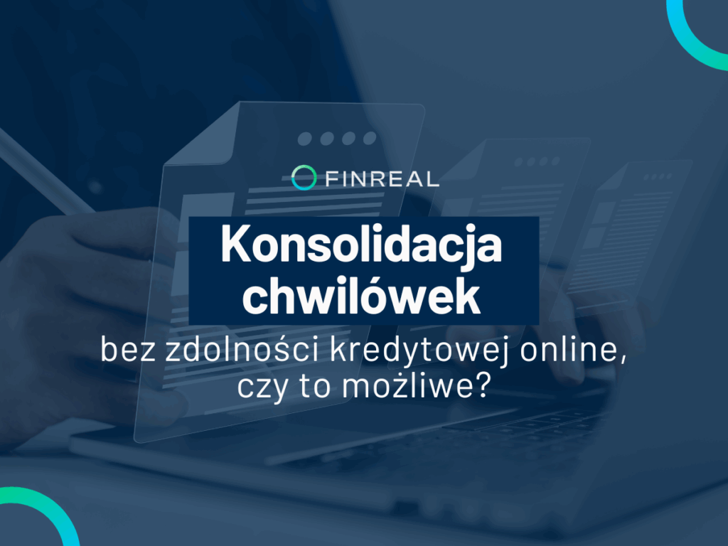 Czy możliwa jest konsolidacja chwilówek bez zdolności kredytowej online - Finreal